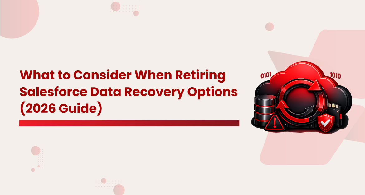 What to Consider When Retiring Salesforce Data Recovery Options (2026 Guide)